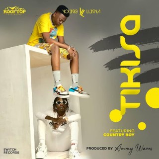 Audio - Young Lunya ft Country Boy - TIKISA Mp3 Download