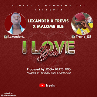 Download Audio : Trevis ft Lexander & Malome BLB - I Love You