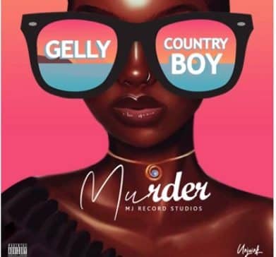 Audio: Gelly ft Country Boy – MURDER Mp3 Download