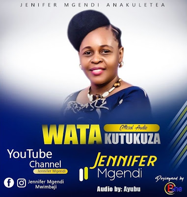 Audio: Jennifer Mgendi – Watakutukuza Mp3 Download
