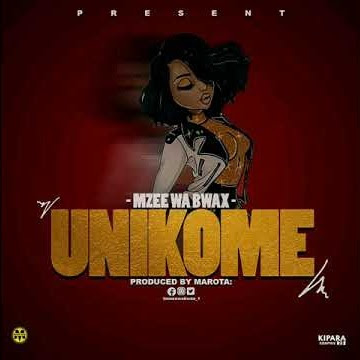 AUDIO ; Mzee Wa Bwax - UNIKOME Mp3 Download
