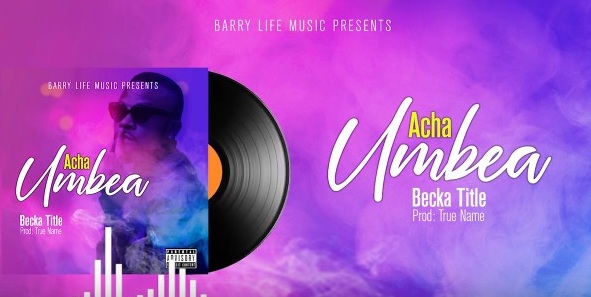 (New Audio) Beka Title - ACHA UMBEA Mp3 Download