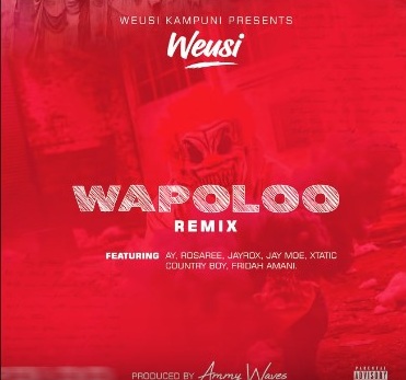 (New Mp3) WAPOLOO REMIX - Weusi ft AY,Rosa Ree,Jay Rox,Jay Moe,Xtatic,Country Boy & Fridah Amani Audio Download