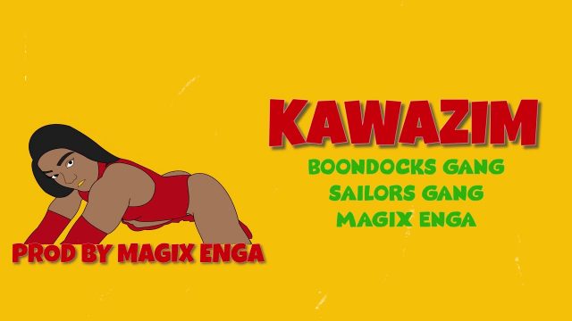 AUDIO ; Boondocks Gang x Sailors x Magix Enga - KAWAZIM