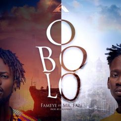 AUDIO: Fameye ft Mr Eazi – OBOLO Mp3 Download