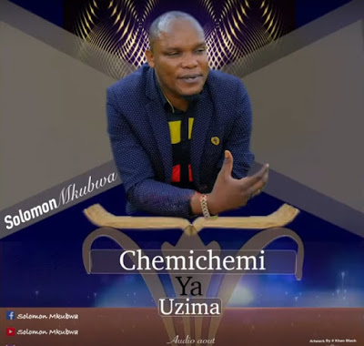 Audio: Solomon Mkubwa – Chemichemi Ya Uzima