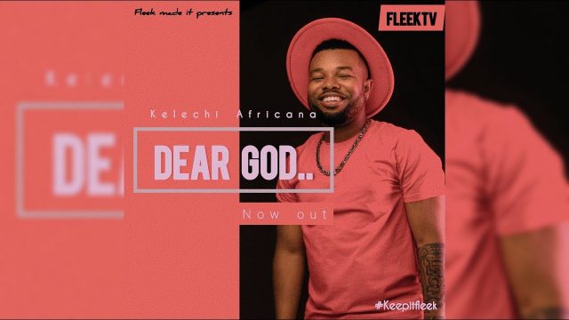 Audio: Kelechi Africana – DEAR GOD Mp3 Download