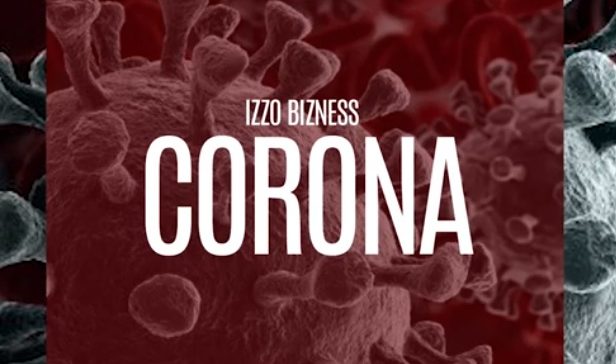 AUDIO: Izzo Bizness – CORONA Mp3 DOWNLOAD