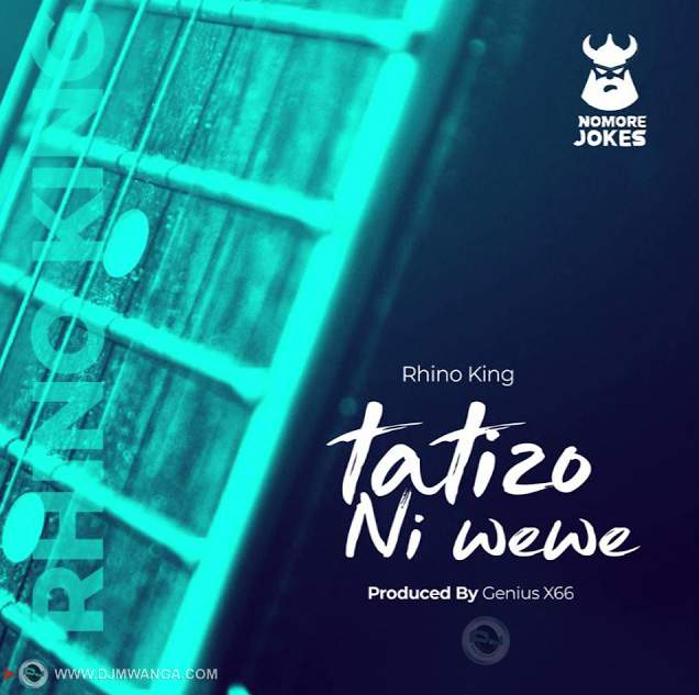 AUDIO: Rhino King – TATIZO NI WEWE Mp3 DOWNLOAD