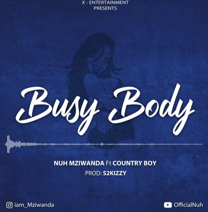 AUDIO: Nuh Mziwanda ft Country Boy – BUSY BODY Mp3 DOWNLOAD