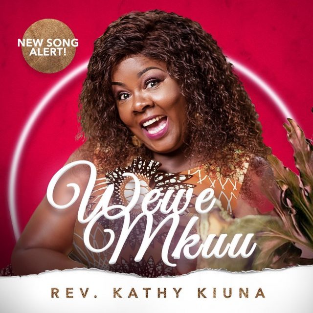 AUDIO: Kathy Kiuna – WEWE MKUU Mp3 DOWNLOAD