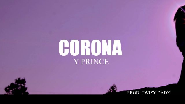 AUDIO: Y Prince – CORONA Mp3 DOWNLOAD