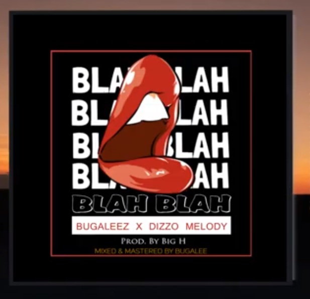 AUDIO: Bugalee ft Dizzo Melody – BLAHBLAH DOWNLOAD