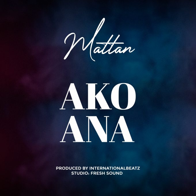 AUDIO: Mattan - AKOANA Mp3 DOWNLOAD