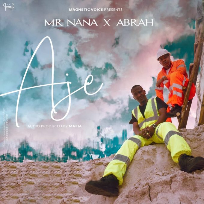 AUDIO: Mr Nana X Abrah - AJE Mp3 Download