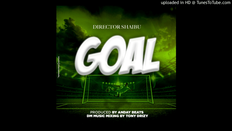 AUDIO: Director Shaibu – Goal Mp3 Download