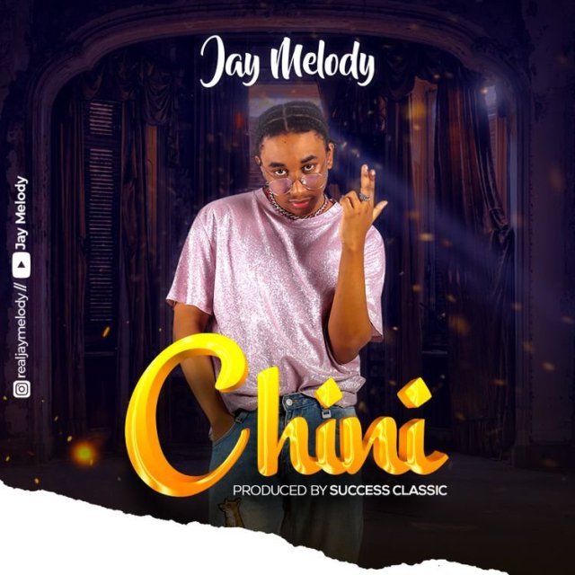 Jay Melody – Chini Mp3 Download AUDIO