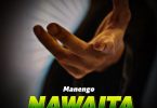Manengo - Nawaita Mp3 Download AUDIO