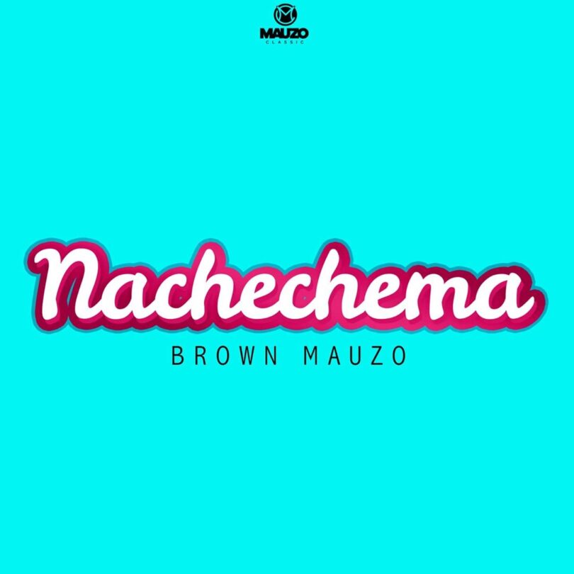 Brown Mauzo – Nachechema Mp3 Download AUDIO