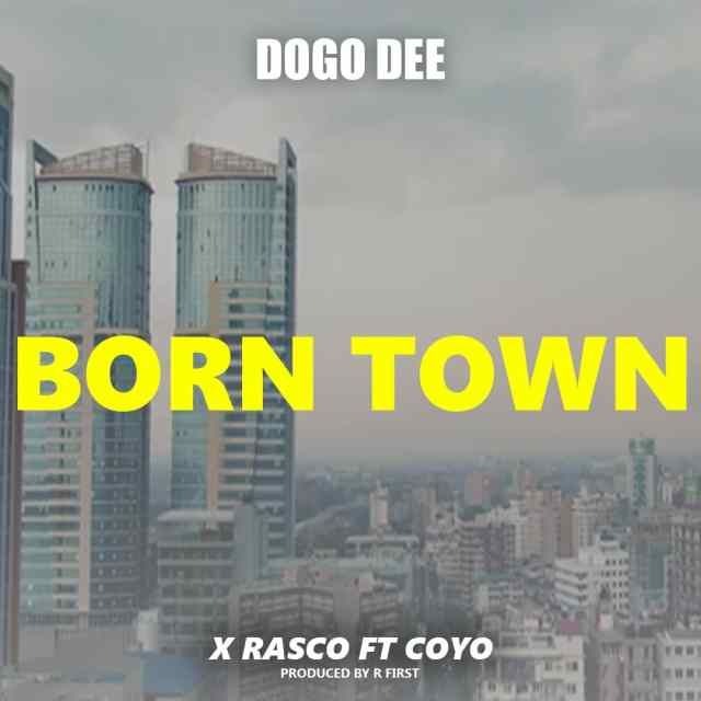 AUDIO: Dogo Dee x Rasco Ft Coyo – Born Town Mp3 Download