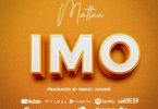 AUDIO: Mattan – IMO Mp3 Download