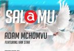 AUDIO: Adam Mchomvu Ft Van Star – SALAMU Mp3 Download