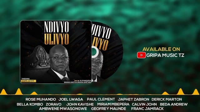 AUDIO: Tanzania Gospel Artists – NDIVYO ULIVYO (RIP MAGUFULI) Mp3 Download