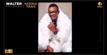 AUDIO: Walter Chilambo – NEEMA YAKO Mp3 Download
