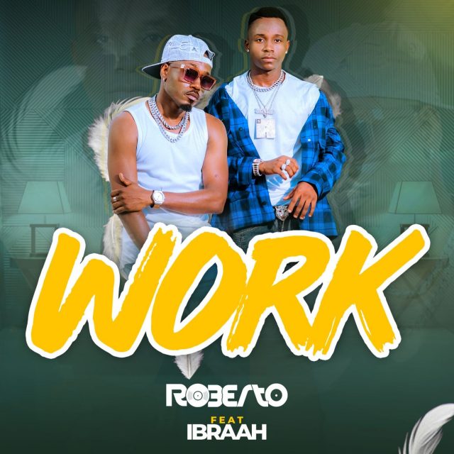 AUDIO: Roberto Ft Ibraah - Work Mp3 Download