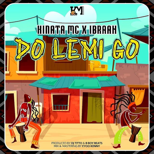 AUDIO: Kinata Mc Ft Ibraah - Do Lemi Go Mp3 Download