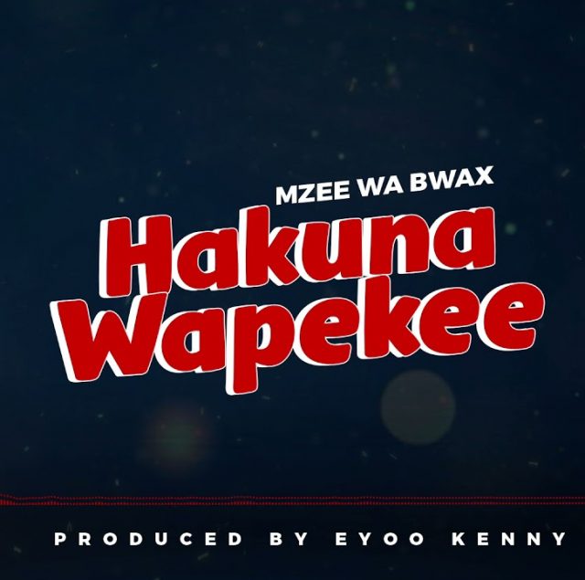 AUDIO: Mzee Wa Bwax - Hakuna Wapekee Mp3 Download