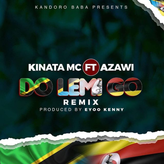 AUDIO: Kinata Mc Ft Azawi - Do Lemi Go Remix Mp3 Download