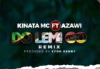 AUDIO: Kinata Mc Ft Azawi - Do Lemi Go Remix Mp3 Download