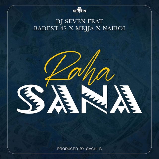 AUDIO: Dj seven Ft Badest 47 & Mejja & Naiboi - Raha Sana Mp3 Download