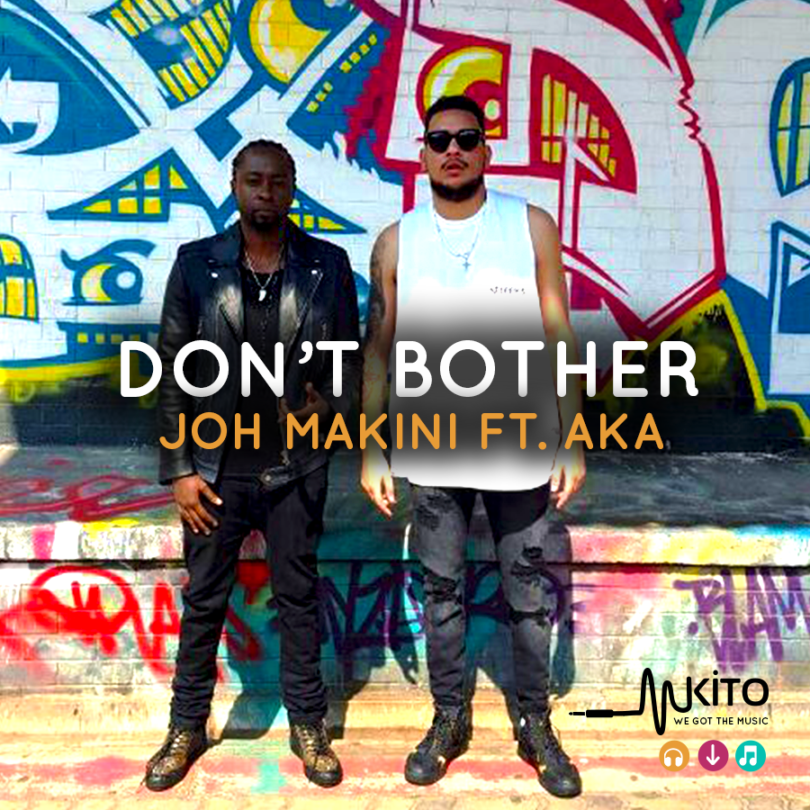 AUDIO: Joh Makini Ft AKA - Don’t Bother Mp3 Download