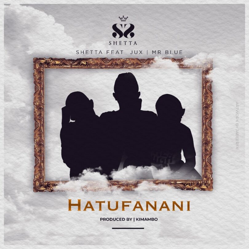 AUDIO: Shetta Ft Jux & Mr Blue - Hatufanani Mp3 Download