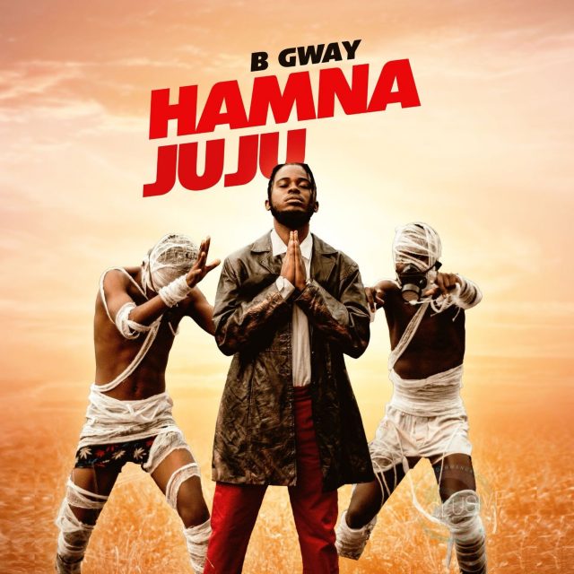 AUDIO: B Gway - Hamna Juju Mp3 Download