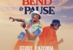 AUDIO: City Boy Ft Kayumba - Bend & Pause Mp3 Download