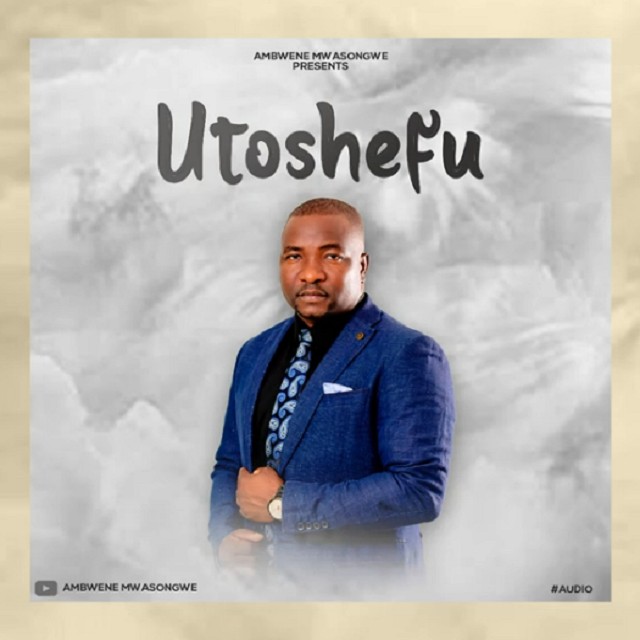 AUDIO: Ambwene Mwasongwe - Utoshefu Mp3 Download