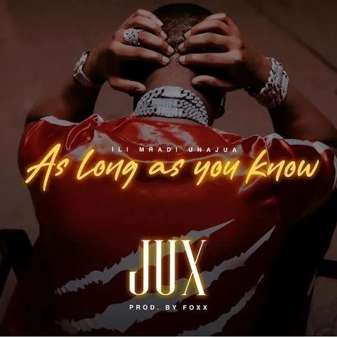 AUDIO: Jux - As Long As You Know Ilimradi Unajua Mp3 Download