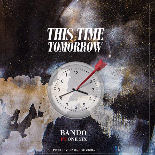 AUDIO: Bando Ft One Six - This Time Tomorrow Mp3 Download