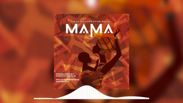 AUDIO: Chege Ft Christian Bella - Mama Mp3 Download