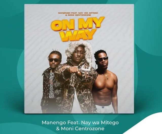 AUDIO: Manengo Ft Nay wa Mitego & Moni Centrozone - On My Way Mp3 Download