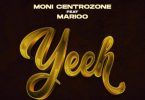 AUDIO: Moni Centrozone Ft Marioo – Yeeh Mp3 Download