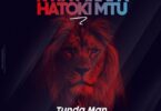 AUDIO: Tunda Man - Kwa Mkapa Hatoki Mtu Mp3 Download