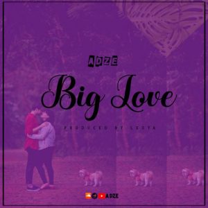 AUDIO: A Dze - Big Love Mp3 Download