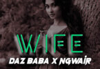 AUDIO Daz Baba Ngwair Wife Mp3 Download