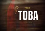 AUDIO: Toxic - Toba Mp3 Download