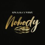 AUDIO: King Kaka Ft Whozu - Nobody Mp3 Download