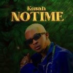 AUDIO: Kusah - No Time Mp3 Download